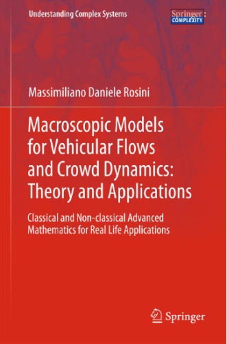 خرید و دانلود نسخه کامل کتاب Macroscopic Models for Vehicular Flows and Crowd Dynamics: Theory and Applications: Classical and Non-Classical Advanced Mathematics for Real Life Applications
