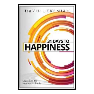 کتاب 31 Days to Happiness How to Find What Really Matters in Life اثر Dr. David Jeremiah انتشارات مؤلفین طلایی
