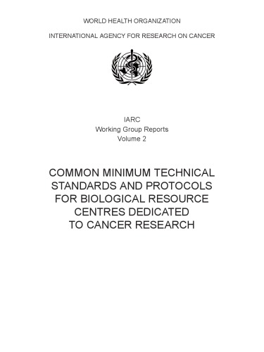 خرید و دانلود نسخه کامل کتاب Common Minimum Technical Standards and Protocols for Biological Resource Centres dedicated to Cancer Research (IARC Working Group Report, No. 2)