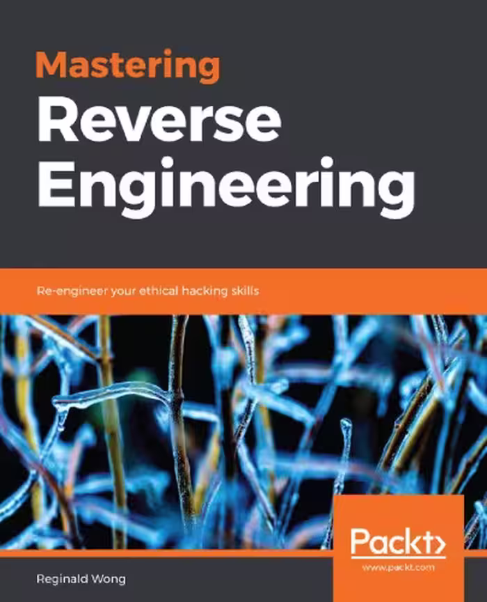 خرید و دانلود نسخه کامل کتاب Mastering Reverse Engineering: Re-engineer your ethical hacking skills