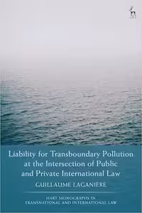 خرید و دانلود نسخه کامل کتاب Liability for Transboundary Pollution at the Intersection of Public and Private International Law (Hart Monographs in Transnational and International Law)[2022] - PDF