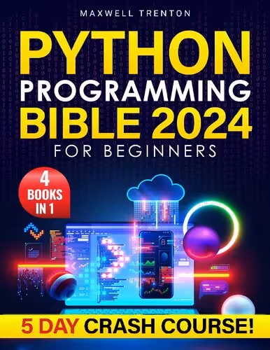 خرید و دانلود نسخه کامل کتاب Python Programming Bible for Beginners: [4 in 1] The Ultimate 5-Day Python Crash Course with Step-by-Step Guidance, Expert Secrets, and a Practical Workbook to Achieve Your Career Aspirations