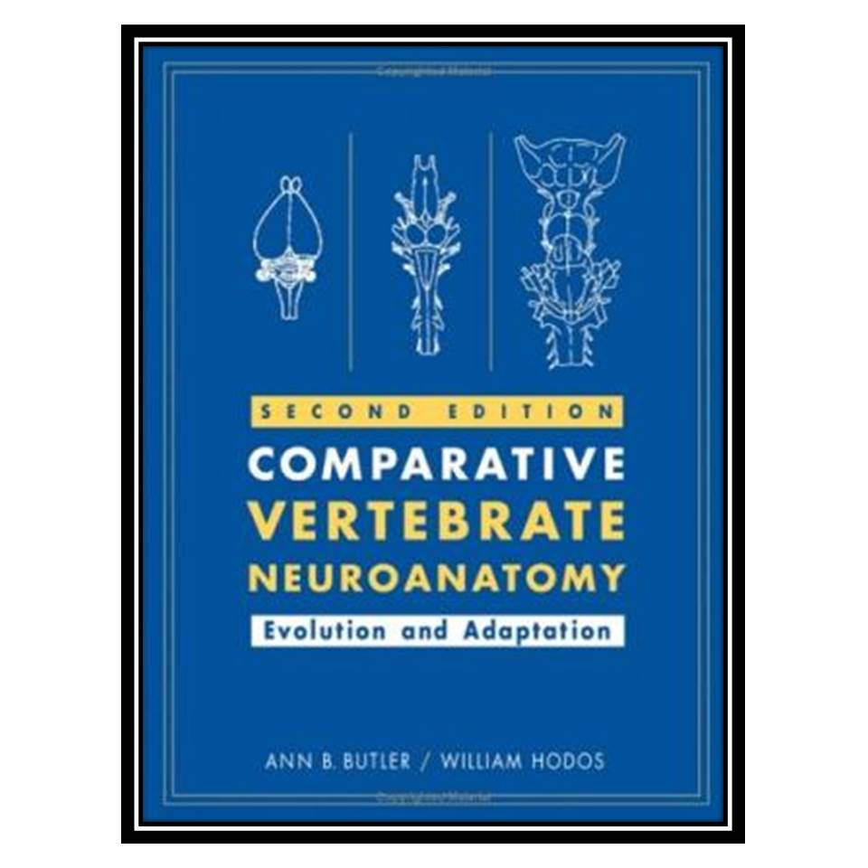 کتاب Comparative Vertebrate Neuroanatomy Evolution and Adaptation اثر Ann B Butler and William Hodos انتشارات مؤلفین طلایی