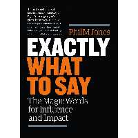 کتاب Exactly What to Say اثر Phil M. Jones انتشارات Page Two Books, Inc
