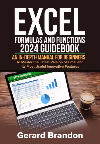 خرید و دانلود نسخه کامل کتاب Excel Formulas and Functions 2024 GuideBook: An in-depth Manual for Beginners to Master the Latest Version of Excel and its Most Useful Innovative Features