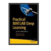 کتاب Practical MATLAB Deep Learning: A Project-Based Approach اثر Michael Paluszek and Stephanie Thomas انتشارات مؤلفین طلایی