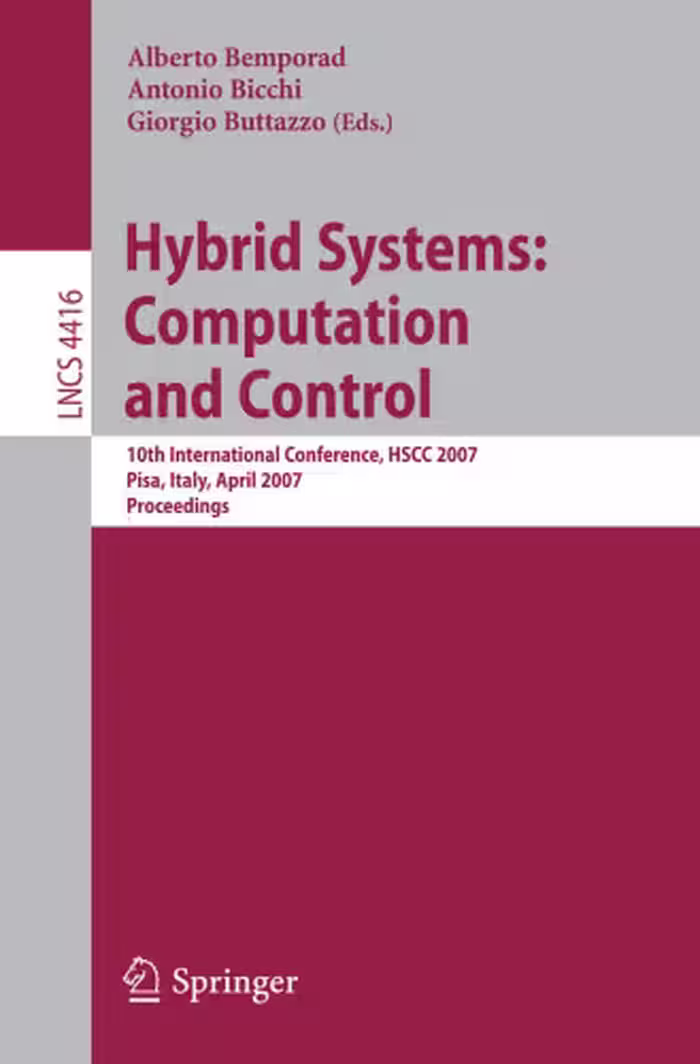 خرید و دانلود نسخه کامل کتاب Hybrid Systems: Computation and Control: 10th International Workshop, HSCC 2007, Pisa, Italy, April 3-5, 2007. Proceedings