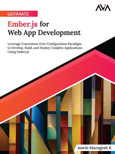خرید و دانلود نسخه کامل کتاب Ultimate Ember.js for Web App Development: Leverage Convention Over Configuration Paradigm to Develop, Build, and Deploy Complex Applications Using Ember.js