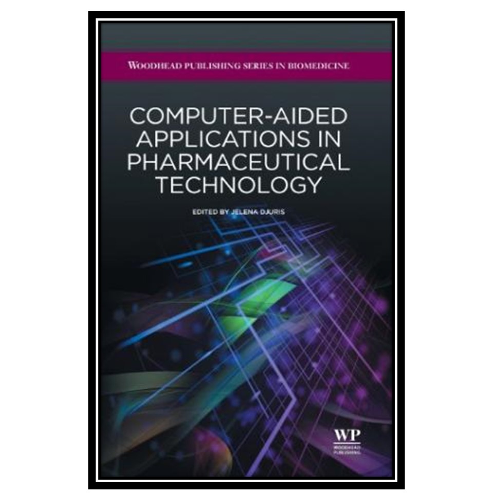 کتاب Computer-aided applications in pharmaceutical technology اثر Jelena Djuris انتشارات مؤلفین طلایی
