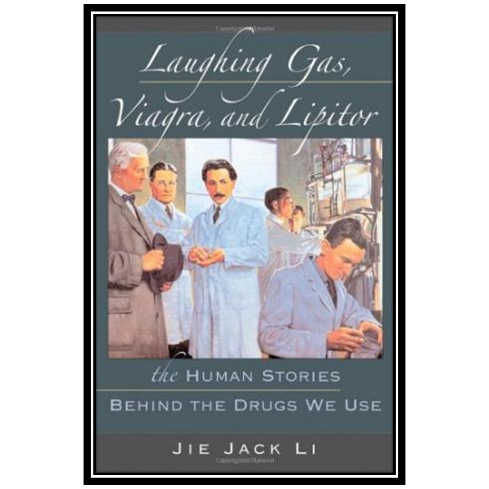 کتاب Laughing Gas, Viagra, and Lipitor: The Human Stories behind the Drugs We Use اثر Jie Jack Li انتشارات مؤلفین طلایی