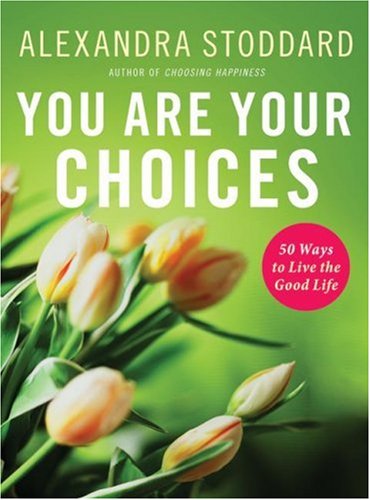 خرید و دانلود نسخه کامل کتاب You Are Your Choices: 50 Ways to Live the Good Life - PDF