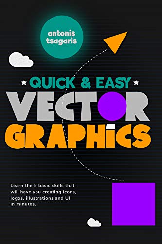 خرید و دانلود نسخه کامل کتاب Quick And Easy Vector Graphics: Learn the 5 basic skills that will have you creating icons, logos, illustrations and UI in minutes - Pdf