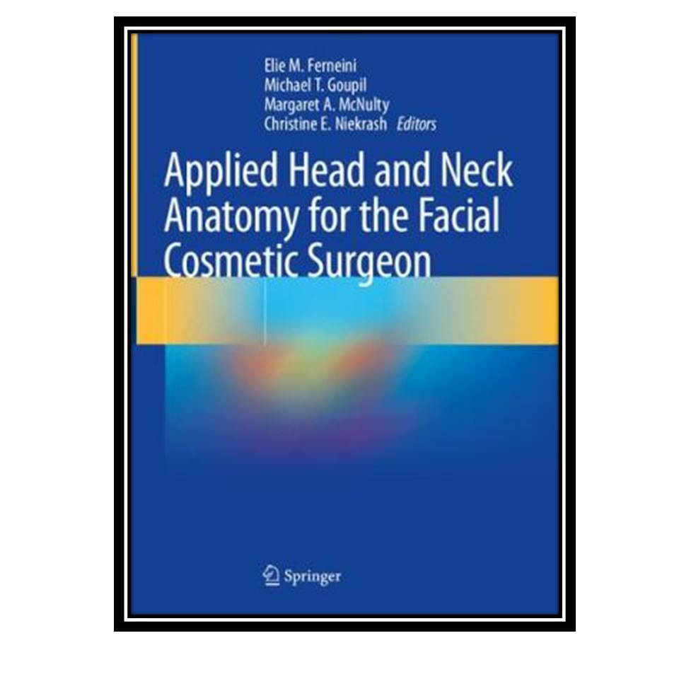 کتاب Applied Head and Neck Anatomy for the Facial Cosmetic Surgeon اثر جمعی از نویسندگان انتشارات مولفین طلایی