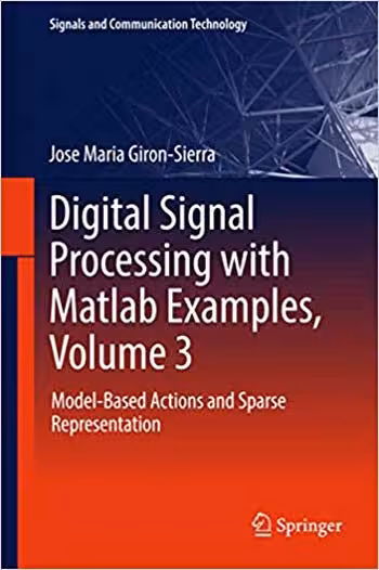 󾕇 دانلود کتاب Digital Signal Processing With Matlab Examples, Volume 3 Model-Based Actions And Sparse Representation, 2017 - دانلود کتاب های دانشگاهی