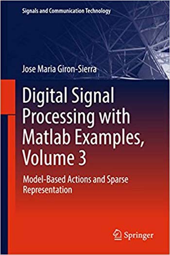  دانلود کتاب Digital Signal Processing With Matlab Examples, Volume 3 Model-Based Actions And Sparse Representation, 2017 - دانلود کتاب های دانشگاهی