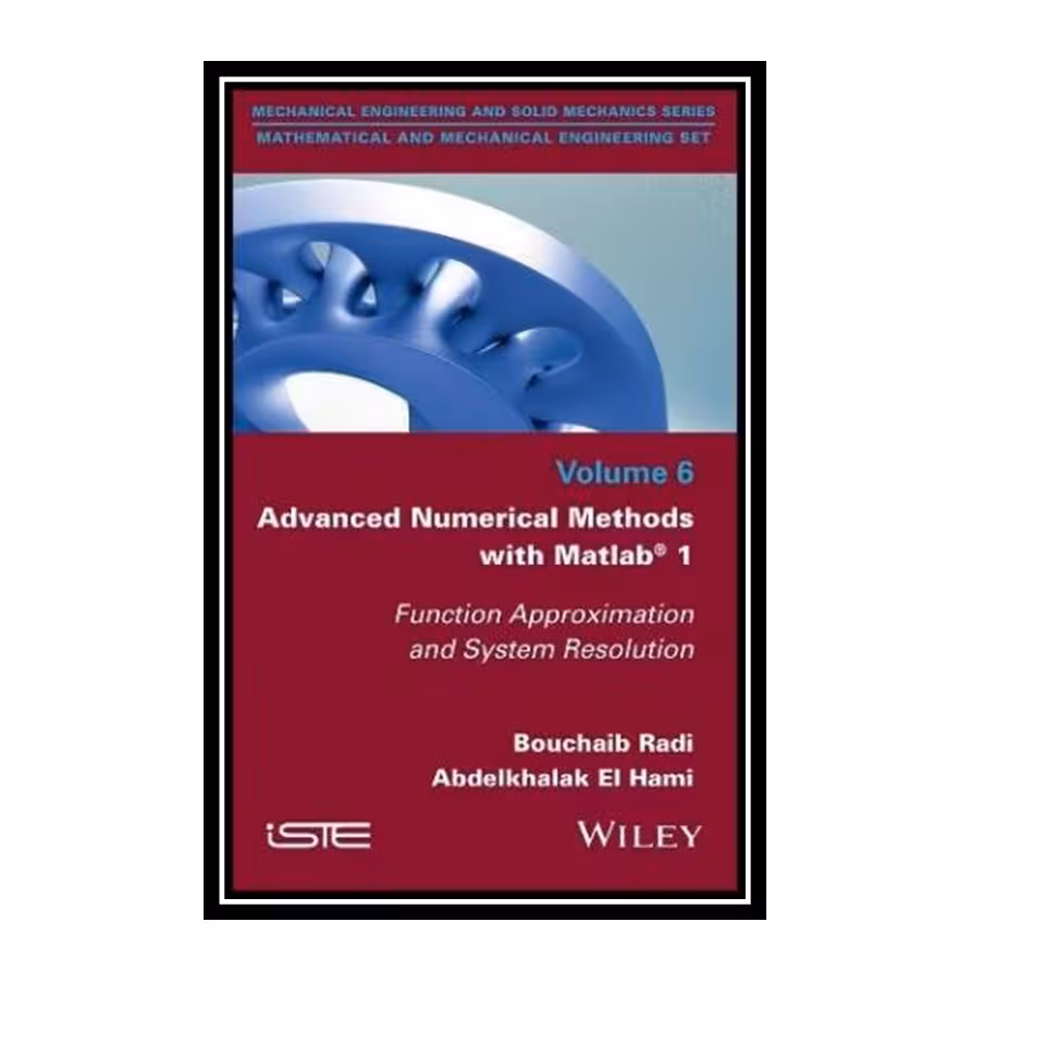 کتاب Advanced Numerical Methods with Matlab 1: Function Approximation and System Resolution اثر Bouchaib Radi and Abdelkhalak El Hami انتشارات مؤلفین طلایی