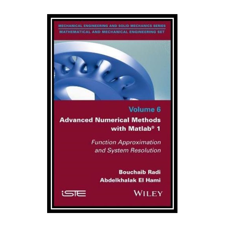 کتاب Advanced Numerical Methods with Matlab 1: Function Approximation and System Resolution اثر Bouchaib Radi and Abdelkhalak El Hami انتشارات مؤلفین طلایی