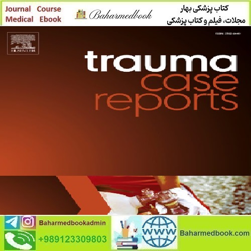 Trauma Case Reports Volume 37 to 42 2022 TRUE PDF price 10€ - کتاب پزشکی بهار
