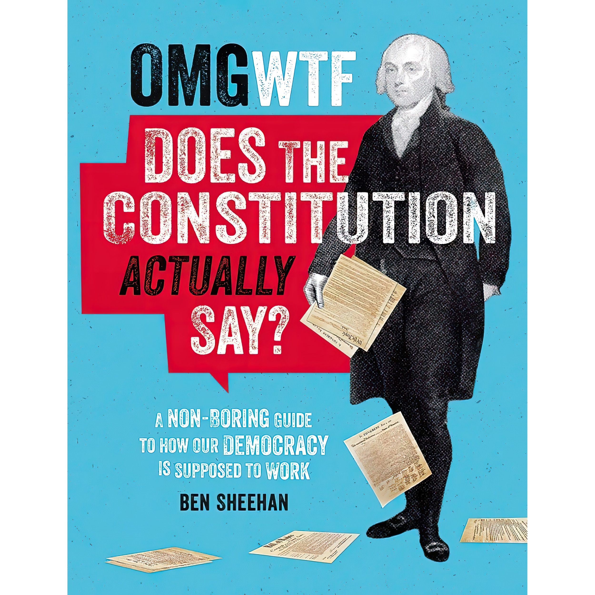 کتاب OMG WTF Does the Constitution Actually Say اثر Ben Sheehan انتشارات Black Dog & Leventhal