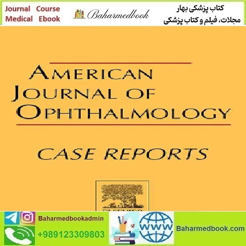American Journal of Ophthalmology Case Reports Volume 21 to