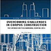 خرید و دانلود نسخه کامل کتاب Overcoming Challenges in Corpus Construction: The Spoken British National Corpus 2014 (Routledge Advances in Corpus Linguistics) - PDF