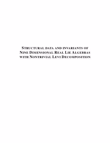خرید و دانلود نسخه کامل کتاب Structural Data and Invariants of Nine Dimensional Real Lie Algebras with Nontrivial Levi Decomposition