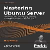 خرید و دانلود نسخه کامل کتاب Mastering Ubuntu Server: Gain expertise in the art of deploying, configuring, managing, and troubleshooting Ubuntu Server