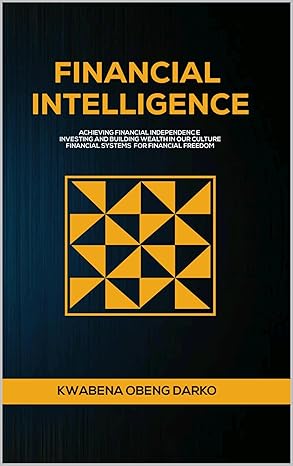 خرید و دانلود کتاب FINANCIAL INTELLIGENCE: ACHIEVING FINANCIAL INDEPENDENCE INVESTING AND BUILDING WEALTH IN OUR CULTURE FINANCIAL SYSTEMS FOR FINANCIAL FREEDOM
