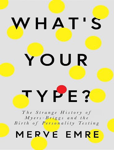 What’s Your Type?: the Strange History of Myers-Briggs and the Birth of Personality Testing (زبان اصلی)