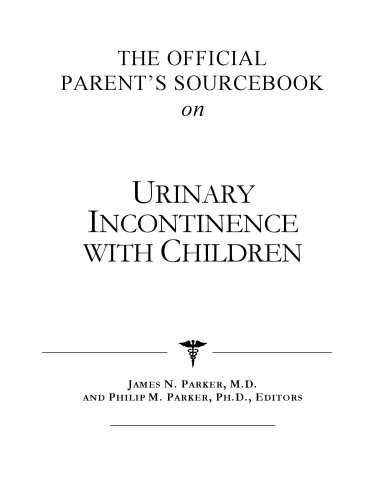 خرید و دانلود نسخه کامل کتاب The Official Parent's Sourcebook on Urinary Incontinence With Children: A Revised and Updated Directory for the Internet Age