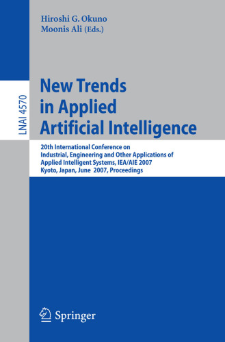 خرید و دانلود نسخه کامل کتاب New Trends in Applied Artificial Intelligence: 20th International Conference on Industrial, Engineering and Other Applications of Applied Intelligent Systems, IEA/AIE 2007, Kyoto, Japan, June 26-29, 2007. Proceedings