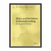 کتاب Ethics And Deviations In Decision-making: An Applied Study اثر Gagari Chakrabarti, Tapas Chatterjea انتشارات مؤلفین طلایی