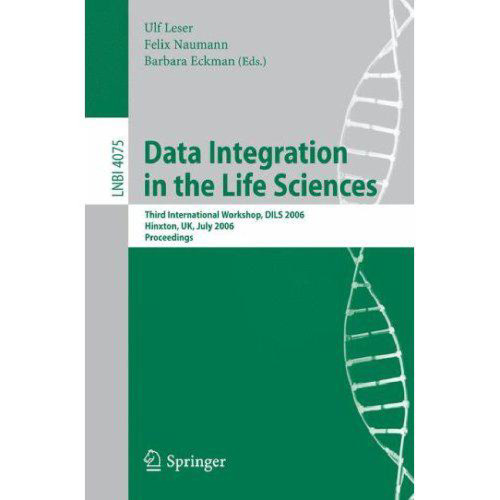خرید و دانلود نسخه کامل کتاب Data Integration in the Life Sciences: Third International Workshop, DILS 2006, Hinxton, UK, July 20-22, 2006. Proceedings