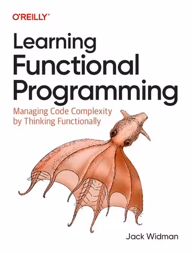 خرید و دانلود نسخه کامل کتاب Learning Functional Programming: Managing Code Complexity by Thinking Functionally