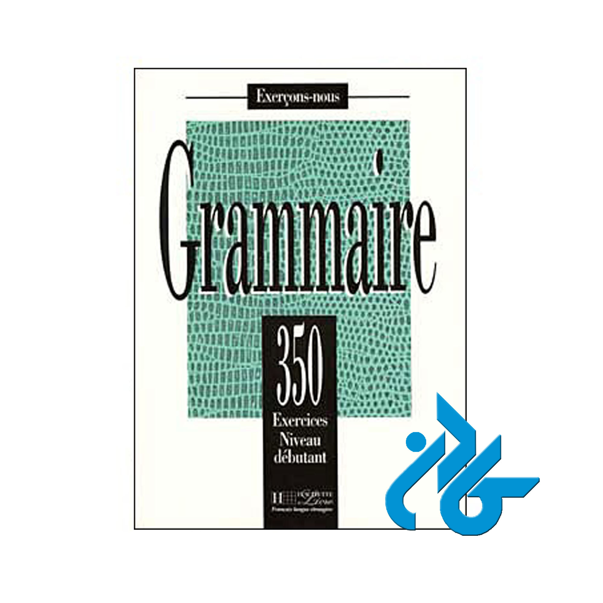 Grammaire 350 Exercices خرید از فروشگاه کتاب کادن تا 50% تخفیف خرید کتاب فرانسه