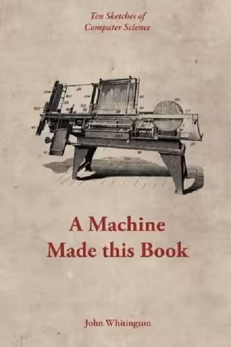 خرید و دانلود نسخه کامل کتاب A Machine Made This Book: Ten Sketches Of Computer Science