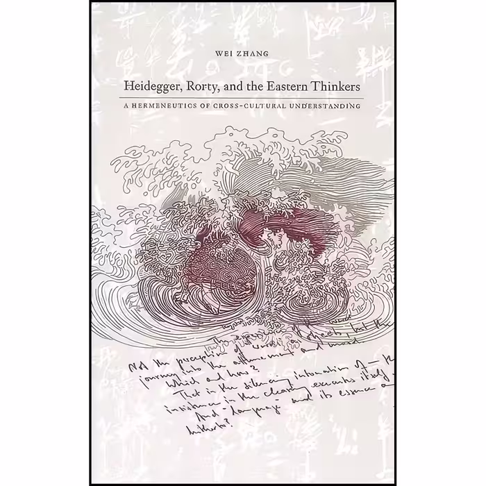 کتاب زبان اصلی Heidegger Rorty and the Eastern Thinkers اثر Wei Zhang