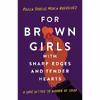 کتاب For Brown Girls with Sharp Edges and Tender Hearts اثر Prisca Dorcas Mojica Rodriguez انتشارات Seal Press