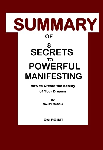 خرید و دانلود نسخه کامل کتاب Summary of 8 Secrets to Powerful Manifesting by Mandy Morris: How to Create the Reality of Your Dreams. [2022] -   pdf