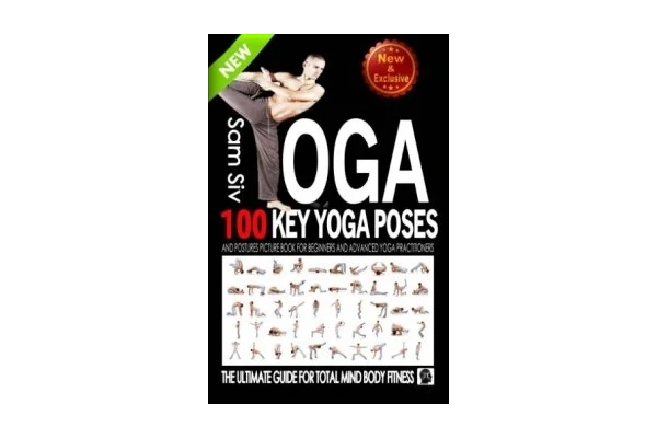 Yoga 100 Key Yoga Poses and Postures Picture Book for Beginners and Advanced Yoga Practitioners-کتاب انگلیسی - کتابخانه مجازی واتیکان