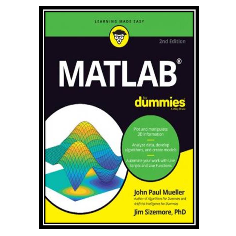 کتاب MATLAB For Dummies اثر Jim Sizemore and John Paul Mueller انتشارات مؤلفین طلایی