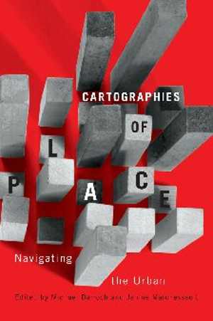 [PDF] دانلود کتاب Cartographies Of Place - Navigating The Urban, 2014