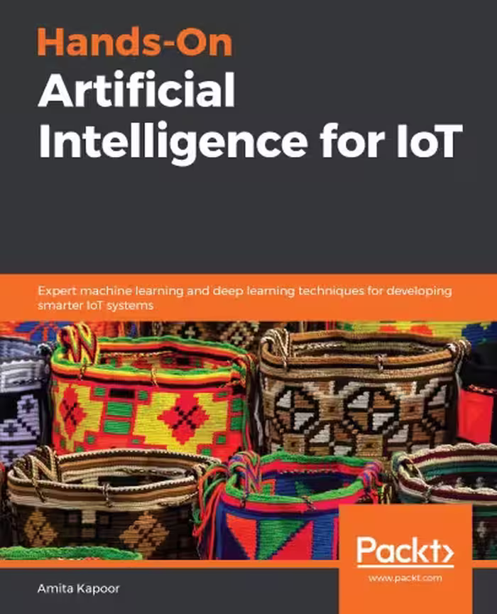 خرید و دانلود نسخه کامل کتاب Hands-On Artificial Intelligence for IoT: Expert machine learning and deep learning techniques for developing smarter IoT systems