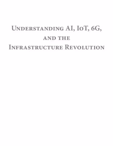 خرید و دانلود نسخه کامل کتاب Understanding AI, IoT, 6G, and the Infrastructure Revolution