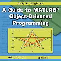 خرید و دانلود نسخه کامل کتاب A Guide to MATLAB Object-Oriented Programming