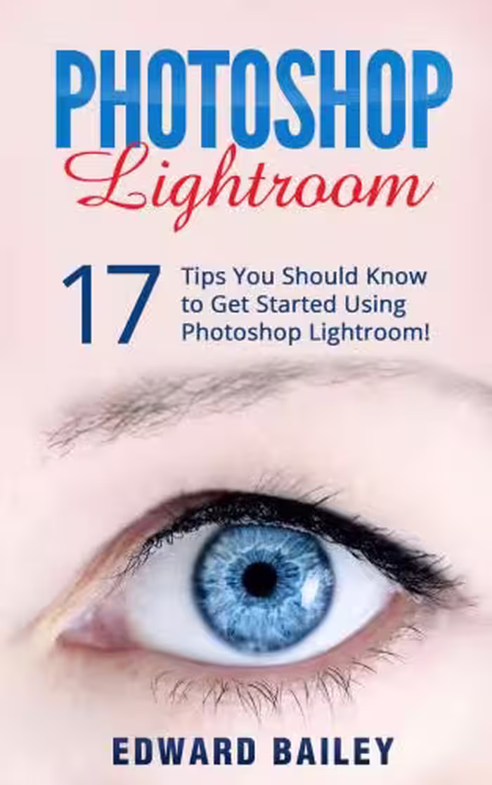 خرید و دانلود نسخه کامل کتاب Photoshop: Photoshop Lightroom: 17 Tips You Should Know To Get Started Using Photoshop Lightroom