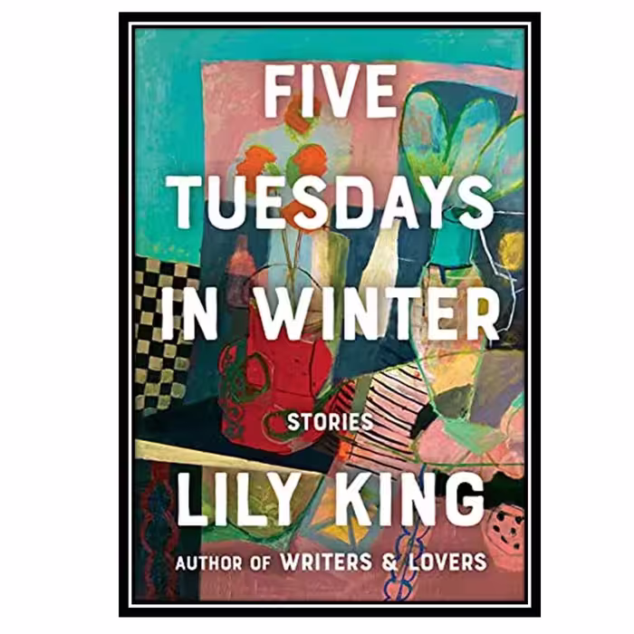 کتاب Five Tuesdays in Winter اثر Lily King انتشارات مؤلفین طلایی