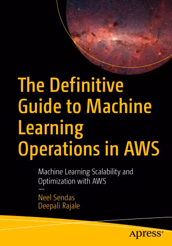 خرید و دانلود نسخه کامل کتاب The Definitive Guide to Machine Learning Operations in AWS: Machine Learning Scalability and Optimization with AWS