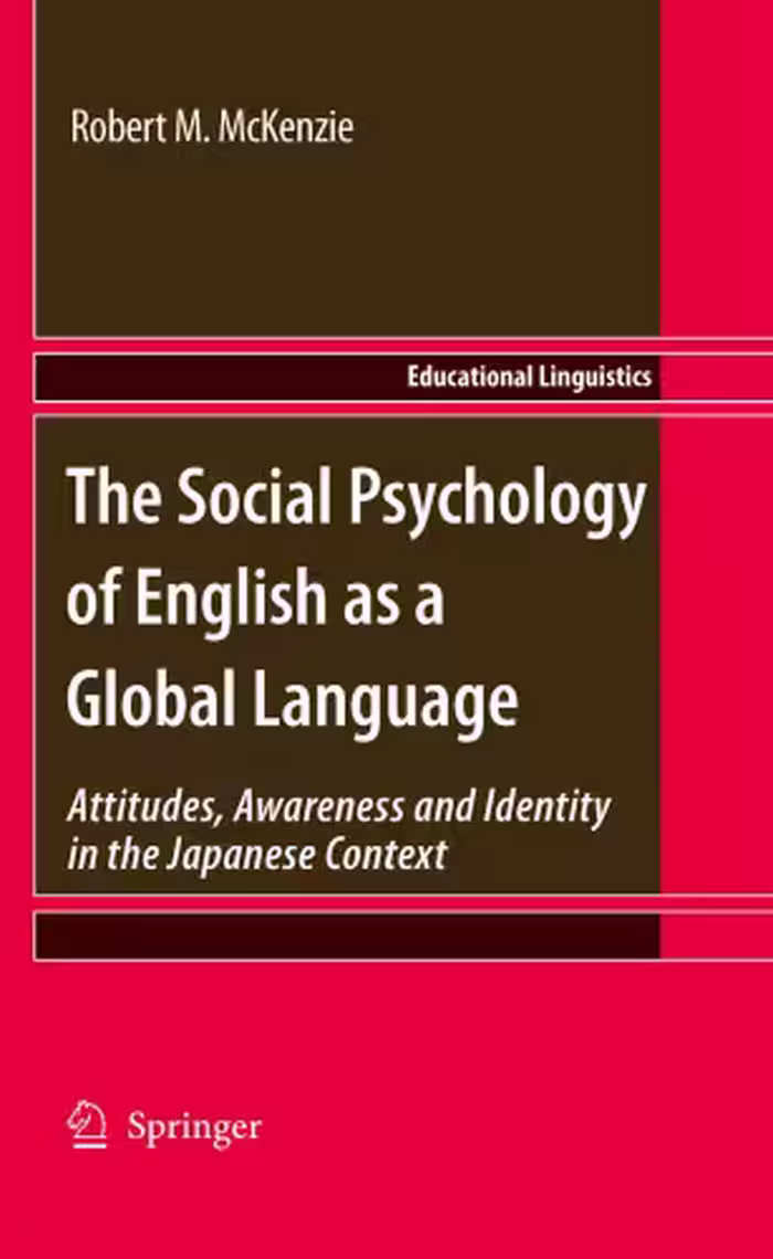 خرید و دانلود نسخه کامل کتاب The Social Psychology of English as a Global Language: Attitudes, Awareness and Identity in the Japanese Context