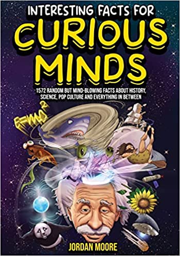 خرید و دانلود نسخه کامل کتاب Interesting Facts For Curious Minds: 1572 Random But Mind-Blowing Facts About History, Science, Pop Culture And Everything In Between Paperback – July 18, 2022 - PDF